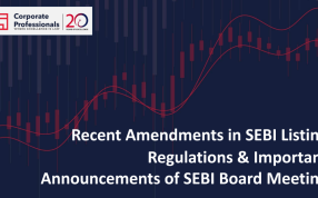 Recent Amendments in Listing Regulations & Important Announcement of SEBI Board Meeting